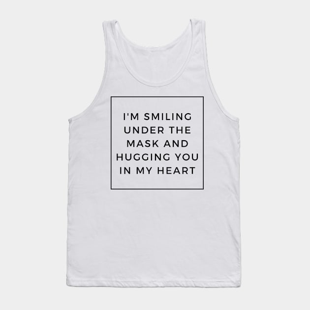 I'm Smiling Under The Mask And Hugging You In My Heart Tank Top by Tony_sharo